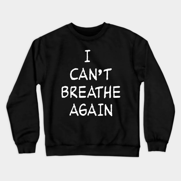 I CANT BREATHE AGAIN Crewneck Sweatshirt by TheCosmicTradingPost